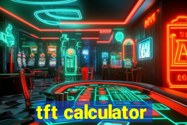 tft calculator